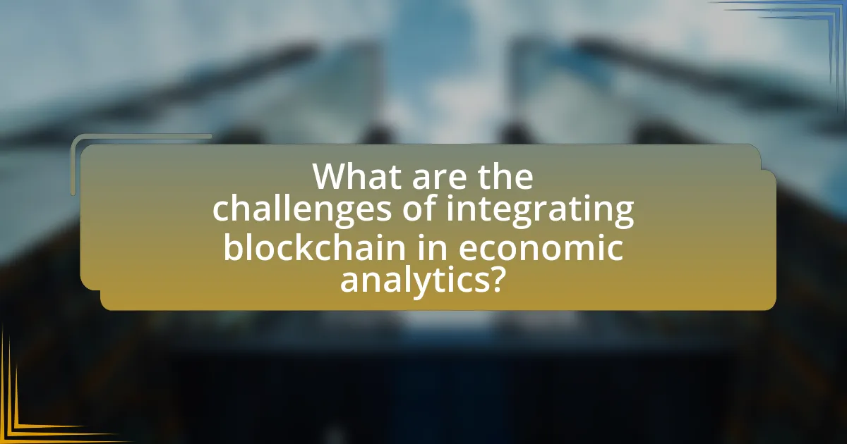 What are the challenges of integrating blockchain in economic analytics?