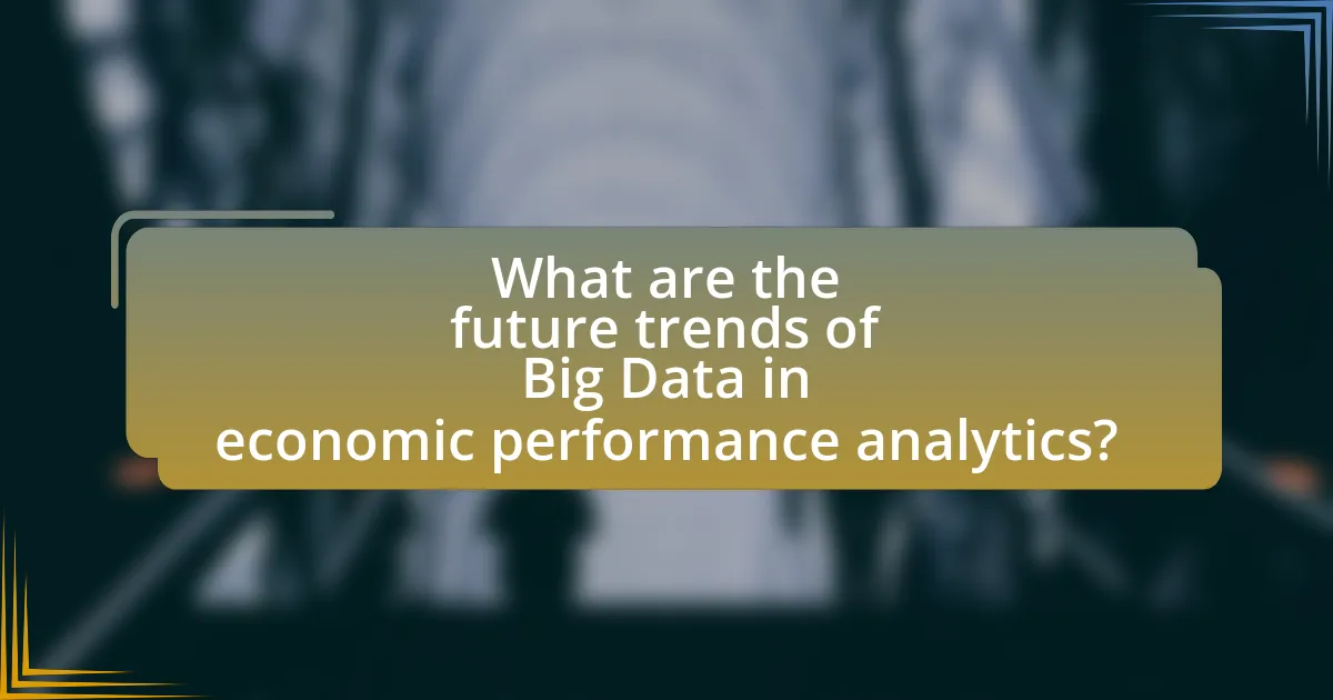 What are the future trends of Big Data in economic performance analytics?