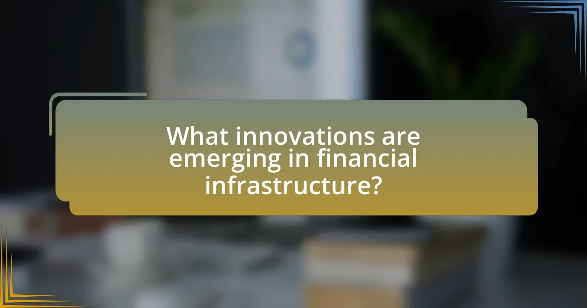 What innovations are emerging in financial infrastructure?